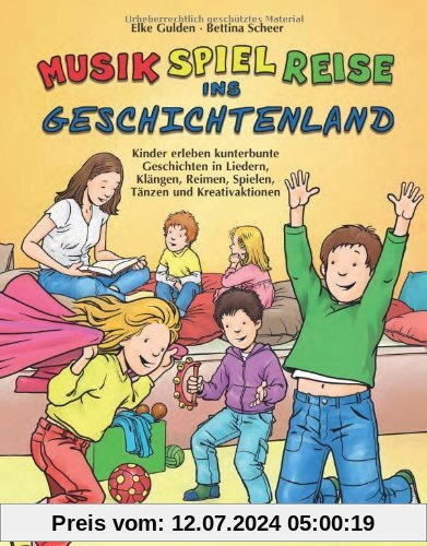 Musik-Spiel-Reise ins Geschichtenland (Buch): Kinder erleben kunterbunte Geschichten in Liedern, Klängen, Reimen, Spielen, Tänzen und Kreativaktionen